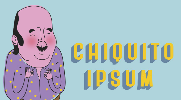 Chiquito Ipsum